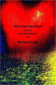 Title: This Is Not My Heart, Author: Richard Cody