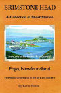 Brimstone Head : Fogo, Newfoundland: A Collection of Short Stories: About Growing Up in the 50's and 60's