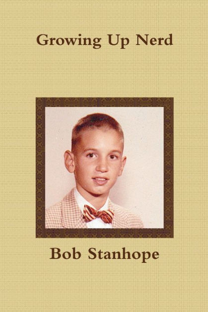 Growing Up Nerd by Bob Stanhope, Paperback | Barnes & Noble®