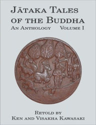 Title: Jataka Tales of the Buddha: An Anthology, Volume I, Author: Ken Kawasaki
