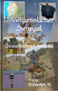 Title: Unvergesslicher Senegal, Author: Peter Echevers H.