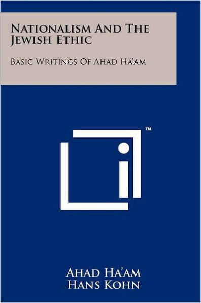 Nationalism And The Jewish Ethic: Basic Writings Of Ahad Ha'am
