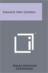 Title: Strange New Gospels, Author: Edgar Johnson Goodspeed