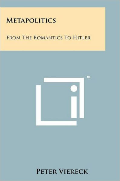 Metapolitics: From The Romantics To Hitler