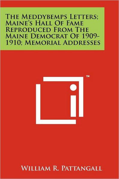 The Meddybemps Letters; Maine's Hall Of Fame Reproduced From The Maine Democrat Of 1909-1910; Memorial Addresses