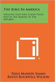The Bible in America: Versions That Have Played Their Part in the Making of the Republic