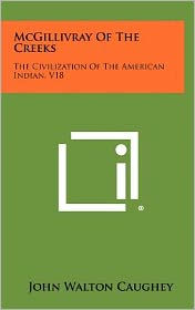 McGillivray of the Creeks: The Civilization of the American Indian, V18