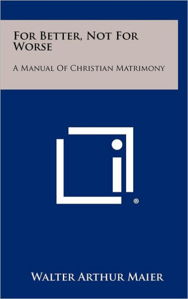 For Better, Not for Worse: A Manual of Christian Matrimony