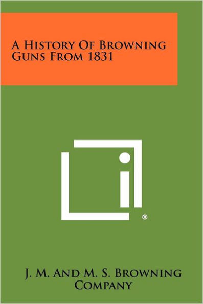 A History Of Browning Guns From 1831