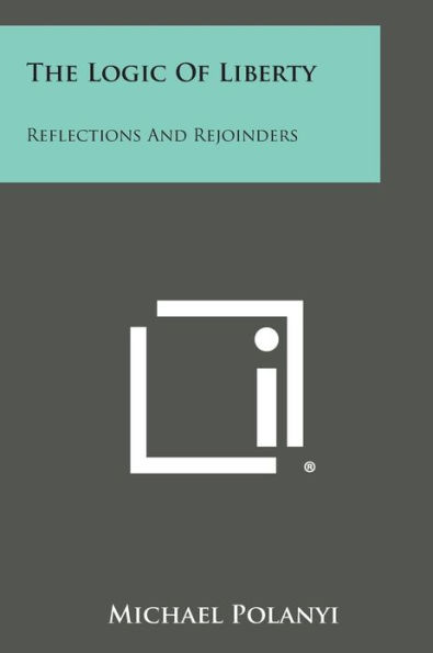The Logic Of Liberty: Reflections And Rejoinders