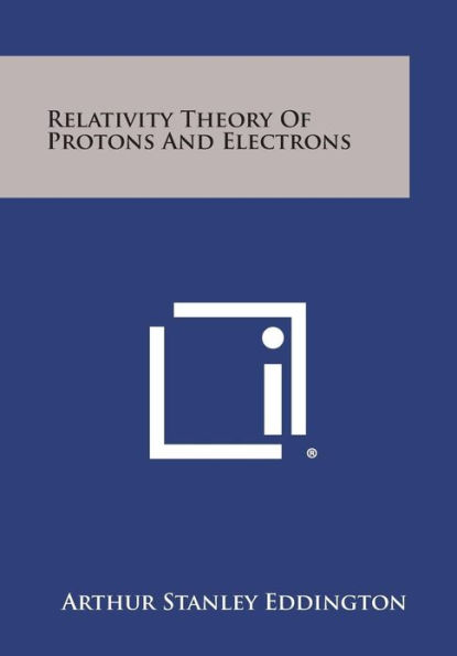 Relativity Theory of Protons and Electrons