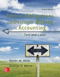 Title: Ethical Obligations and Decision-Making in Accounting: Text and Cases / Edition 4, Author: Steven M. Mintz Chair & Professor of Accounting
