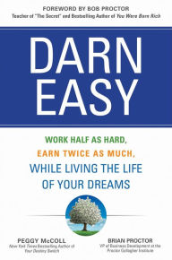 Google epub ebook download Darn Easy: Work Half as Hard, Earn Twice as Much, While Living the Life of Your Dreams by Peggy McColl, Brian Proctor PDB 9781259582936