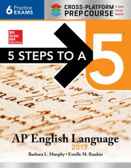 Title: 5 Steps to a 5: AP English Language 2017, Cross-Platform Edition, Author: Barbara L. Murphy