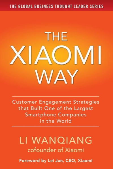 The Xiaomi Way: Customer Engagement Strategies That Built One of the Largest Smartphone Companies in the World