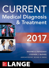Title: CURRENT Medical Diagnosis and Treatment 2017 / Edition 56, Author: Maxine A. Papadakis