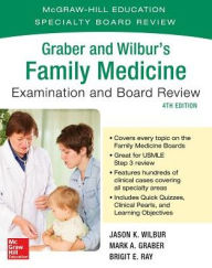 Title: Graber and Wilbur's Family Medicine Examination and Board Review, Fourth Edition / Edition 4, Author: Mark Graber