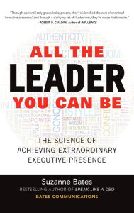 Title: All the Leader You Can Be: The Science of Achieving Extraordinary Executive Presence, Author: Suzanne Bates