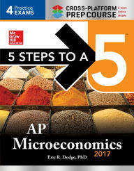 Title: 5 Steps to a 5: AP Microeconomics 2017 Cross-Platform Prep Course, Author: Eric R. Dodge