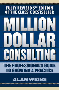 Title: Million Dollar Consulting 5E, Author: Alan Weiss