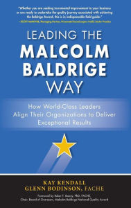 Title: Leading the Malcolm Baldrige Way: How World-Class Leaders Align Their Organizations to Deliver Exceptional Results, Author: Glenn Bodinson