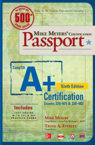 Title: Mike Meyers' CompTIA A+ Certification Passport, Sixth Edition (Exams 220-901 & 220-902), Author: Mike Meyers