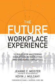 Title: The Future Workplace Experience: 10 Rules For Mastering Disruption in Recruiting and Engaging Employees, Author: Jeanne Meister