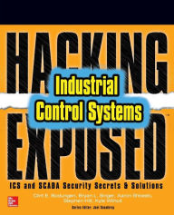 Title: Hacking Exposed Industrial Control Systems: ICS and SCADA Security Secrets & Solutions, Author: Clint Bodungen