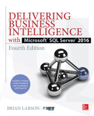 Title: Delivering Business Intelligence with Microsoft SQL Server 2016, Fourth Edition, Author: Brian Larson