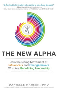 Title: The New Alpha: Join the Rising Movement of Influencers and Changemakers Who are Redefining Leadership, Author: Danielle Harlan