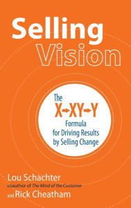 Title: Selling Vision: The X-XY-Y Formula for Driving Results by Selling Change, Author: Rick Cheatham