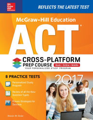 Title: McGraw-Hill Education ACT 2017 Cross-Platform Prep Course, Author: Steven W. Dulan