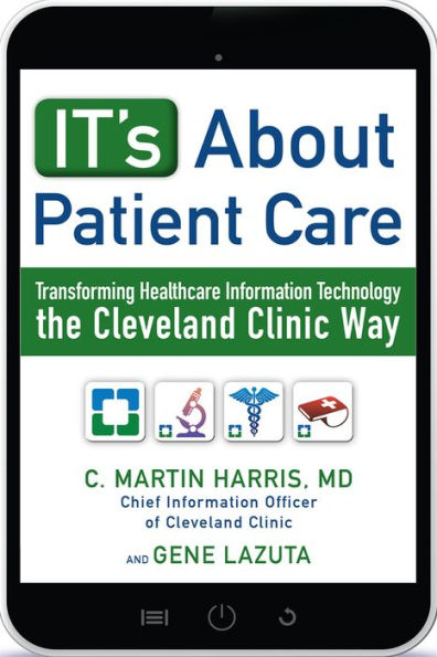 IT's About Patient Care: Transforming Healthcare Information Technology the Cleveland Clinic Way