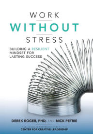 Title: Work without Stress: Building a Resilient Mindset for Lasting Success, Author: Derek Roger