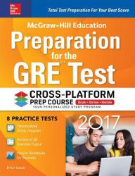 Title: McGraw-Hill Education Preparation for the GRE Test 2017 Cross-Platform Prep Course, Author: Erfun Geula