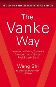 Title: The Vanke Way: Lessons on Driving Turbulent Change from a Global Real Estate Giant, Author: Shi Wang