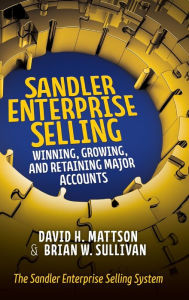 Title: Sandler Enterprise Selling: Winning, Growing, and Retaining Major Accounts, Author: Brian Sullivan