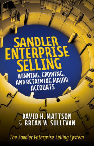 Title: Sandler Enterprise Selling: Winning, Growing, and Retaining Major Accounts, Author: David H. Mattson