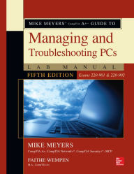 Title: Mike Meyers' CompTIA A+ Guide to Managing and Troubleshooting PCs Lab Manual, Fifth Edition (Exams 220-901 & 220-902), Author: Mike Meyers