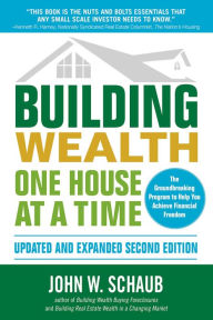 Title: Building Wealth One House at a Time, Updated and Expanded, Second Edition, Author: John Schaub