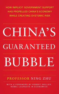 Title: China's Guaranteed Bubble: How implicit government support has propelled China's economy while creating systemic risk, Author: Ning Zhu