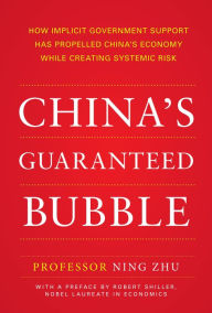 Title: China's Guaranteed Bubble: How implicit government support has propelled China's economy while creating systemic risk, Author: Ning Zhu