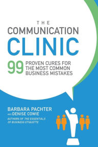 Title: The Communication Clinic: 99 Proven Cures for the Most Common Business Mistakes, Author: Barbara Pachter