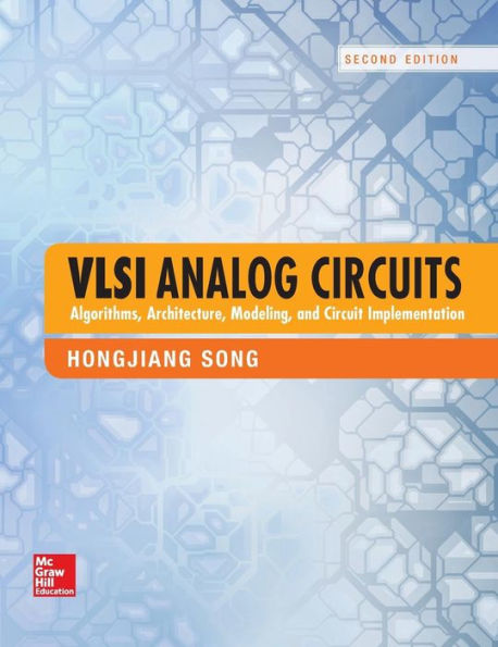 VLSI Analog Circuits: Algorithms, Architecture, Modeling, and Circuit Implementation, Second Edition / Edition 2