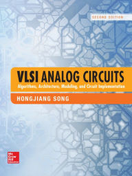 Title: VLSI Analog Circuits: Algorithms, Architecture, Modeling, and Circuit Implementation, Author: Hongjiang Song