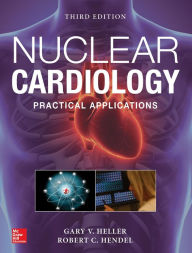 Title: Nuclear Cardiology: Practical Applications, Third Edition, Author: Gary V. Heller