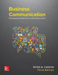 Title: Business Communication: Developing Leaders for a Networked World / Edition 3, Author: Peter Cardon