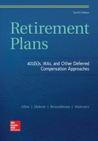 Title: Retirement Plans: 401(k)s, IRAs, and Other Deferred Compensation Approaches / Edition 12, Author: Jerry S. Rosenbloom