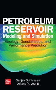 Title: Petroleum Reservoir Modeling and Simulation: Geology, Geostatistics, and Performance Prediction, Author: Sanjay Srinivasan
