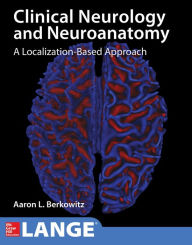 Title: Lange Clinical Neurology and Neuroanatomy: A Localization-Based Approach, Author: Aaron L. Berkowitz